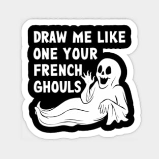 Draw me like one of your French ghouls Sticker